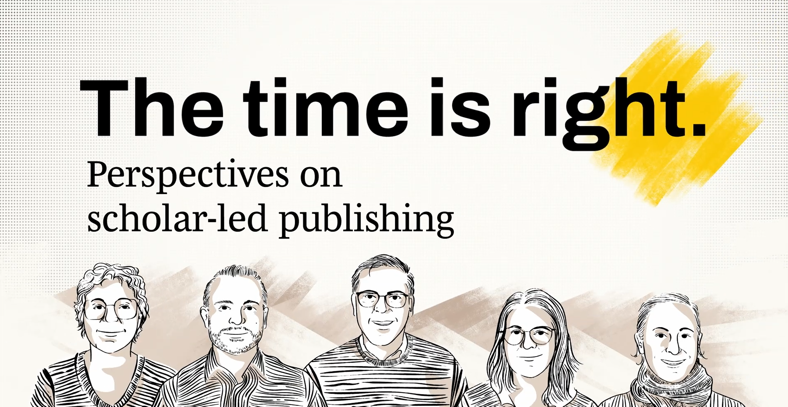 Illustration: Five people in front of the slogan "The time is right. Perspecrives in scholar-led publishing